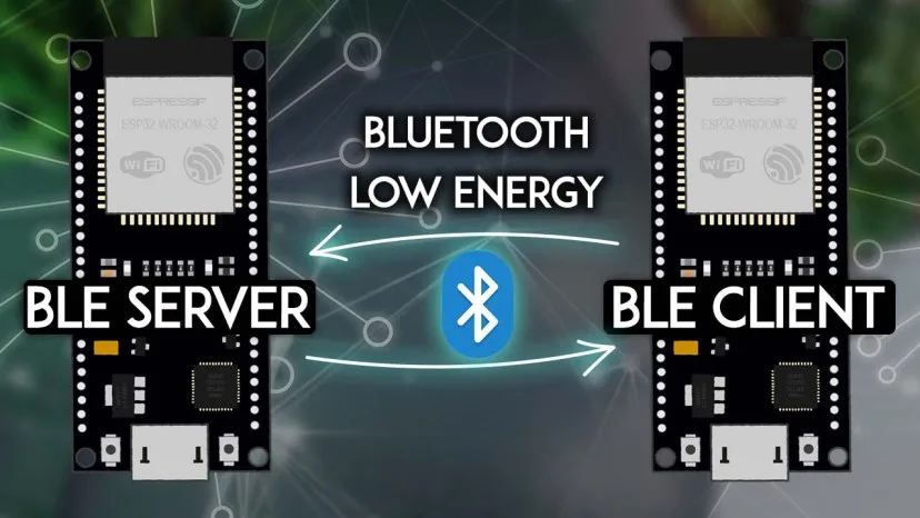 Bài 12: ESP32 BLE Server and Client (Bluetooth Low Energy)