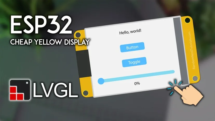 Bài 15: LVGL with ESP32 Cheap Yellow Display Board (ESP32-2432S028R)