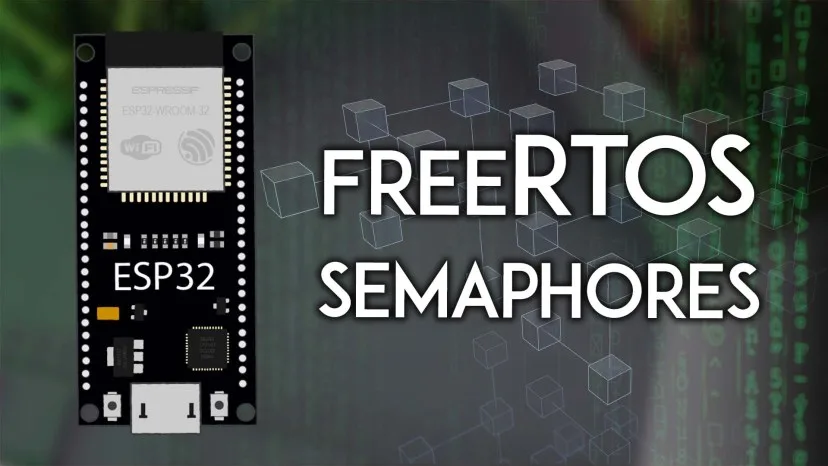 Bài 18: ESP32 with FreeRTOS: Getting Started with Semaphores